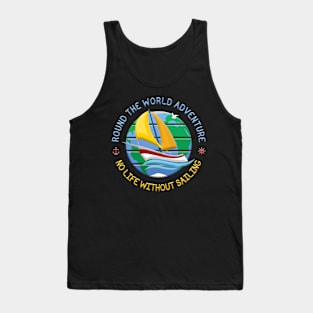 No Life Without Sailing - Round The Globe Sailing Adventure Tank Top